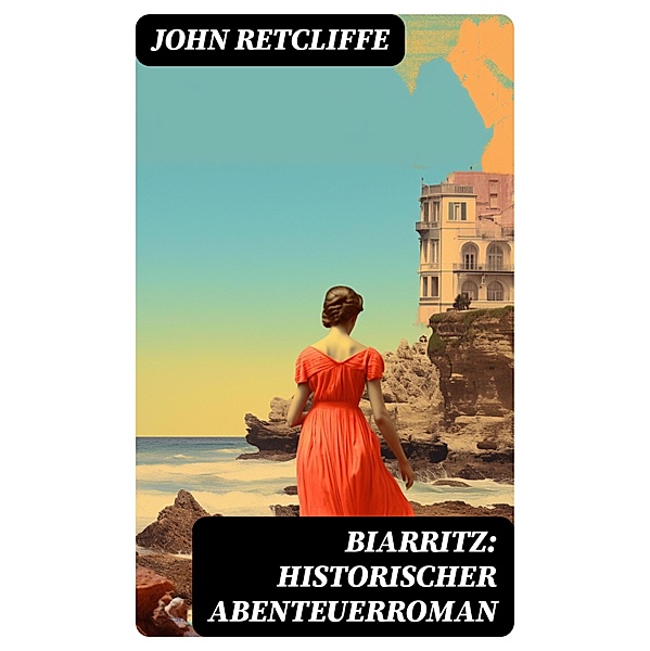 BIARRITZ: Historischer Abenteuerroman, John Retcliffe