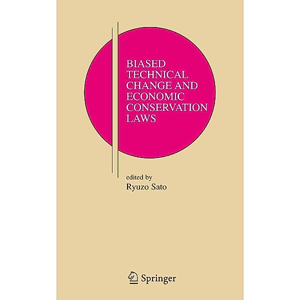 Biased Technical Change and Economic Conservation Laws / Research Monographs in Japan-U.S. Business and Economics Bd.9, Ryuzo Sato