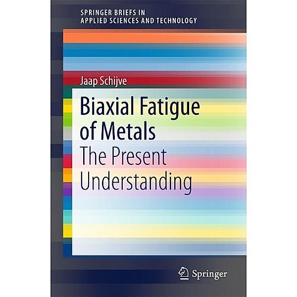 Biaxial Fatigue of Metals / SpringerBriefs in Applied Sciences and Technology, Jaap Schijve