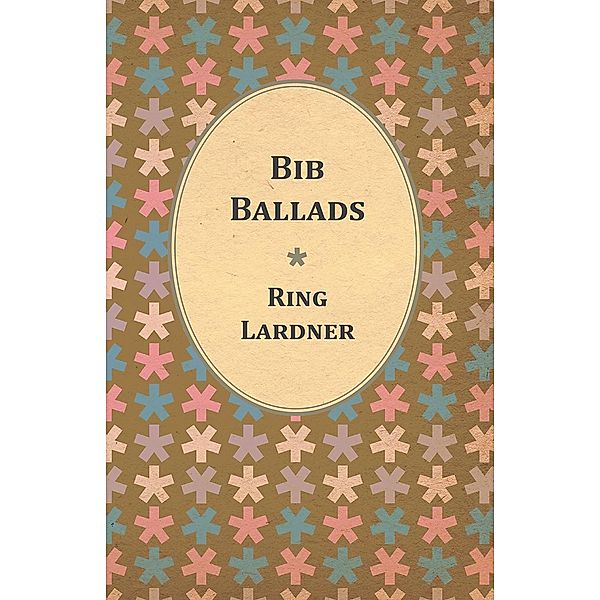 Bib Ballads, Ring Lardner