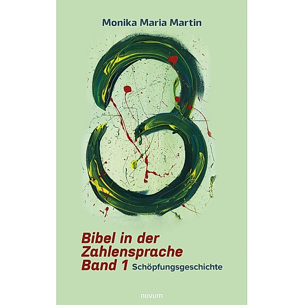 Bibel in der Zahlensprache - Band 1, Monika Maria Martin