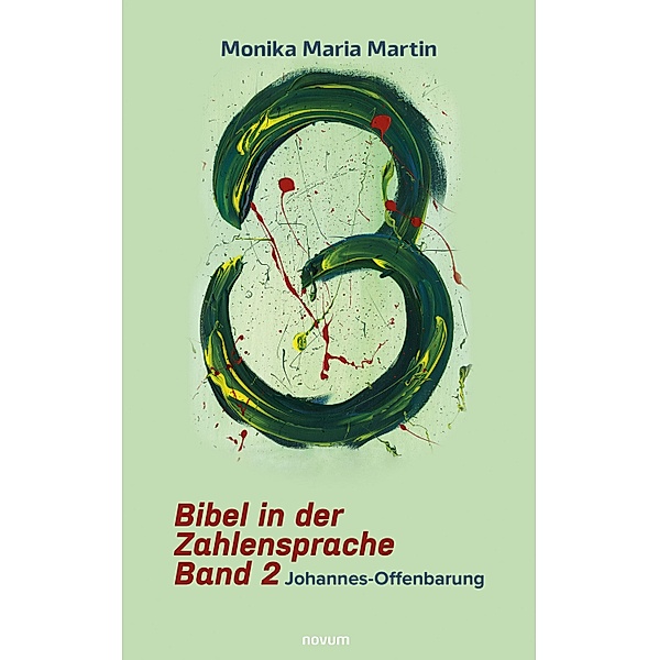 Bibel in der Zahlensprache - Band 2, Monika Maria Martin