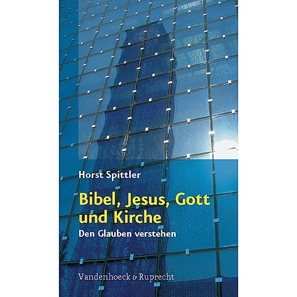 Bibel, Jesus, Gott und Kirche, Horst Spittler