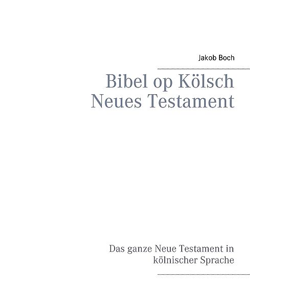 Bibel op Kölsch Neues Testament, Jakob Boch