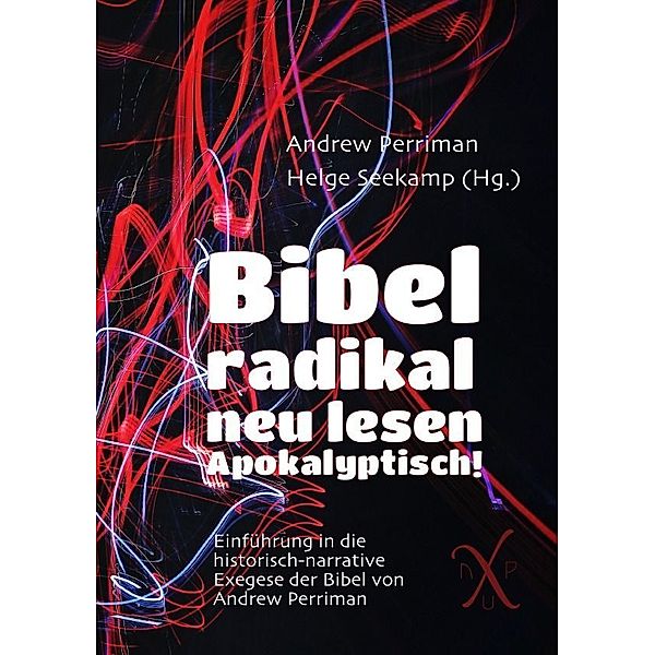 Bibel radikal neu lesen. Apokalyptisch!, Andrew Perriman