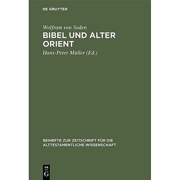 Bibel und Alter Orient / Beihefte zur Zeitschrift für die alttestamentliche Wissenschaft, Wolfram von Soden