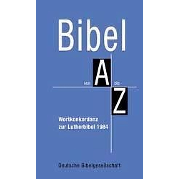 Bibel von A bis Z, Wortkonkordanz zur Lutherbibel 1984