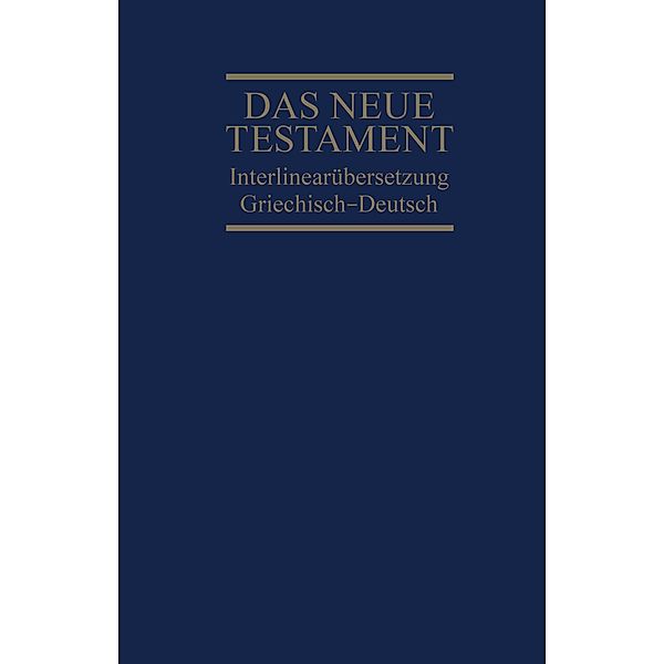 Bibelausgaben: Das Neue Testament, Interlinearübersetzung, Griechisch-Deutsch