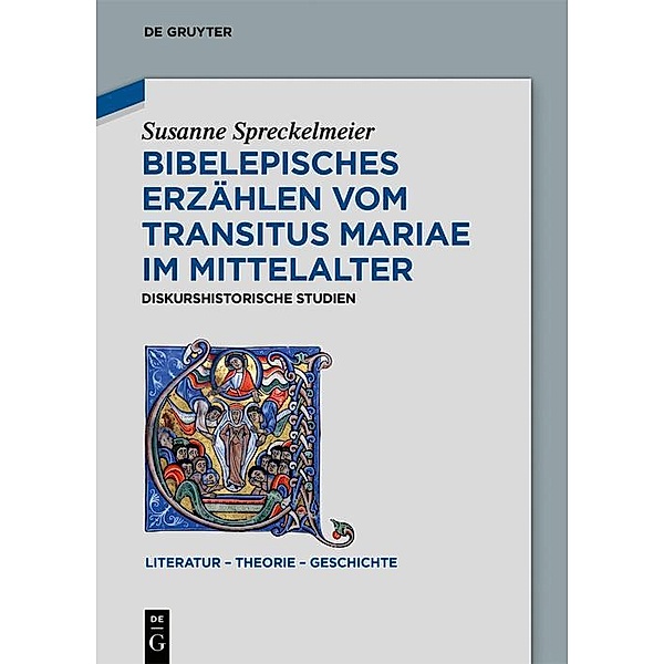Bibelepisches Erzählen vom 'Transitus Mariae' im Mittelalter / Literatur - Theorie - Geschichte Bd.14, Susanne Spreckelmeier