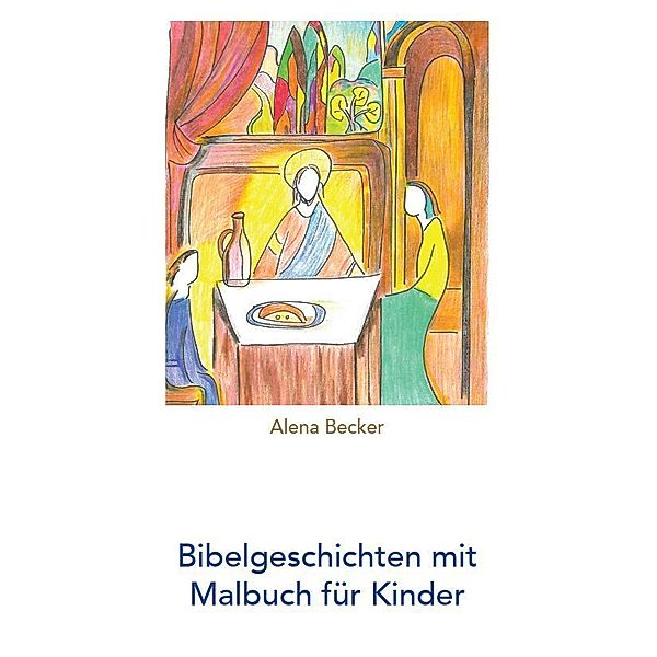 Bibelgeschichten mit Malbuch für Kinder, Alena Becker