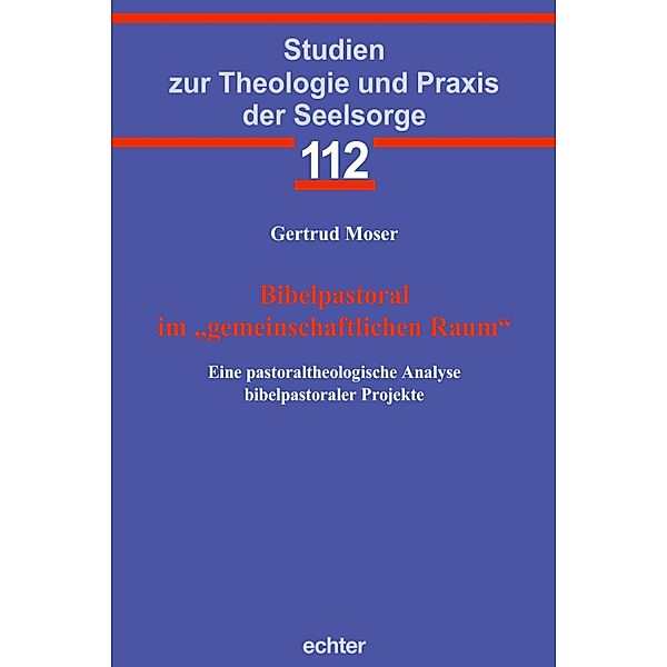 Bibelpastoral im gemeinschaftlichen Raum / Studien zur Theologie und Praxis der Seelsorge Bd.112, Gertrud Moser