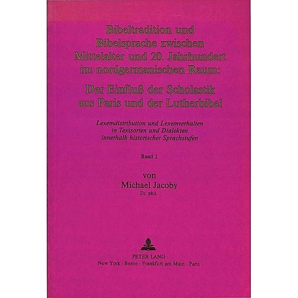 Bibeltradition und Bibelsprache zwischen Mittelalter und 20. Jahrhundert im nordgermanischen Raum: Der Einfluss der Scholastik aus Paris und der Lutherbibel, Michael Jacoby