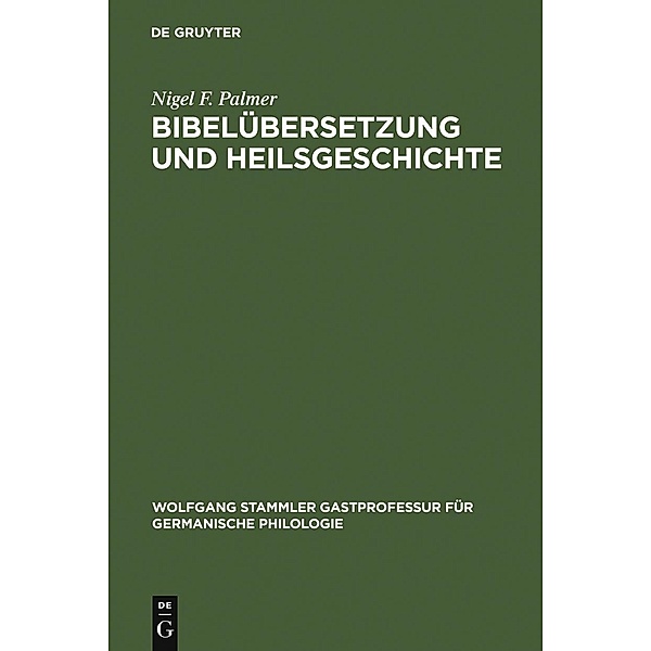 Bibelübersetzung und Heilsgeschichte / Wolfgang Stammler Gastprofessur für Germanische Philologie Bd.9, Nigel F. Palmer