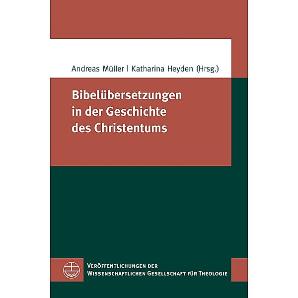 Bibelübersetzungen in der Geschichte des Christentums / Veröffentlichungen der Wissenschaftlichen Gesellschaft für Theologie (VWGTh) Bd.62