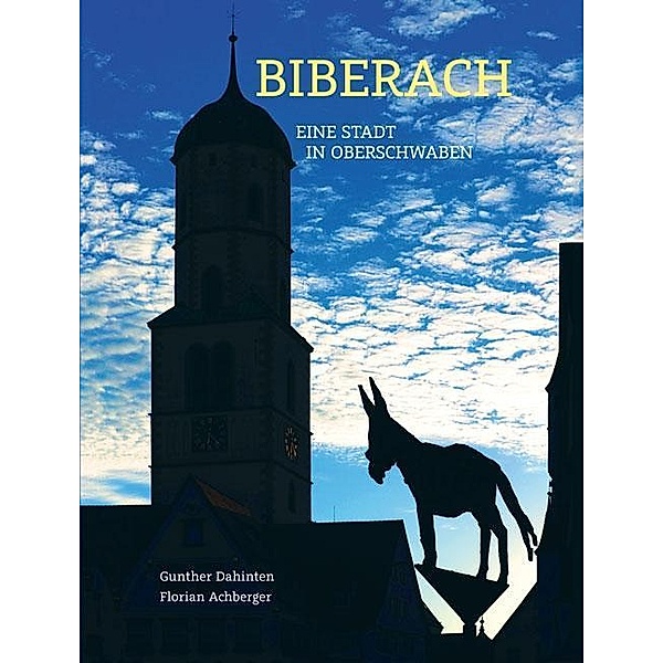 Biberach - Eine Stadt in Oberschwaben, Gunther Dahinten, Florian Achberger