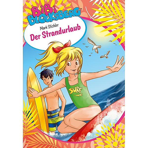 Bibi Blocksberg: Der Strandurlaub / Bibi Blocksberg, Mark Stichler