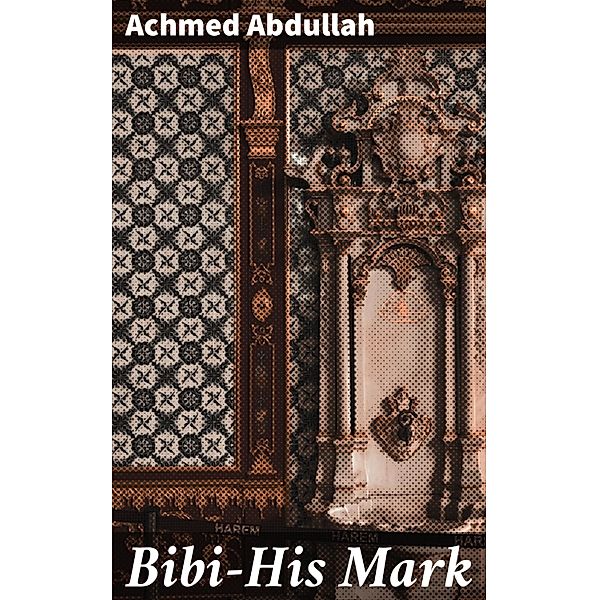 Bibi-His Mark, Achmed Abdullah