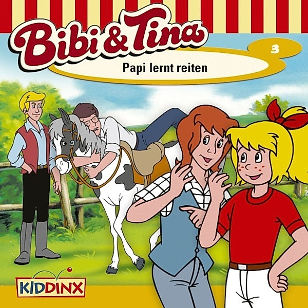 Bibi & Tina - 3 - Bibi & Tina - Folge 3: Papi lernt reiten, Ulf Tiehm, G. Weber, E. Prüter, H. Bruckhaus, J. Nottke, C. Rettinghaus