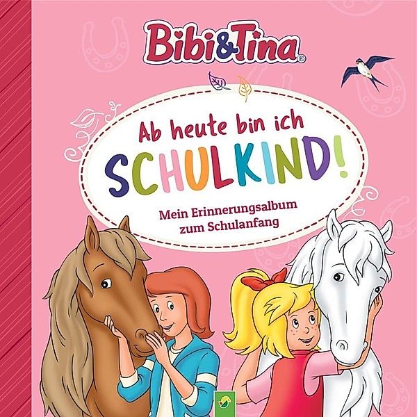 Bibi & Tina: Ab heute bin ich Schulkind! Mein Erinnerungsalbum zum Schulanfang, Schwager & Steinlein Verlag