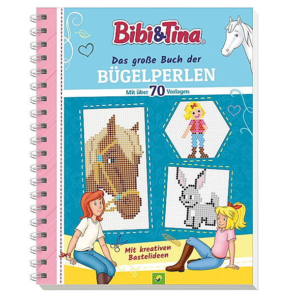 Bibi & Tina Das grosse Buch der Bügelperlen. Mit über 70 pferdestarken Vorlagen, Schwager & Steinlein Verlag
