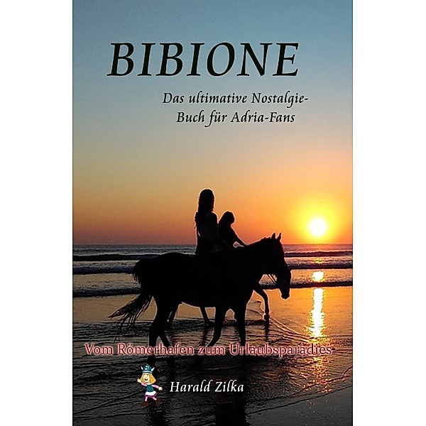 BIBIONE - Vom Römerlager zum Urlaubsparadies (Taschenbuch), Harald Zilka