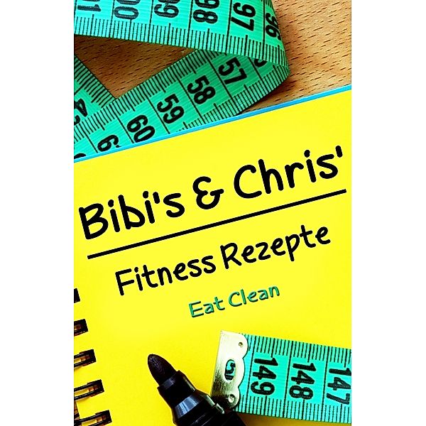 Bibi's und Chris'Fitness - Rezepte, Christian Knospe, Bianca Döhring