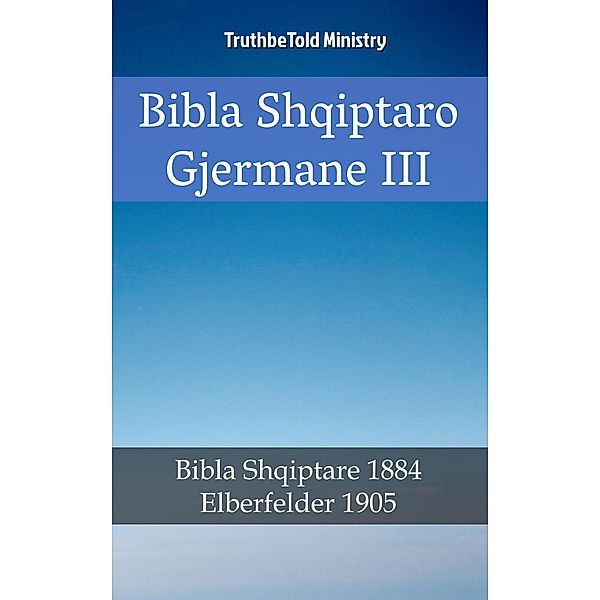 Bibla Shqiptaro Gjermane III / Parallel Bible Halseth Bd.2195, Truthbetold Ministry