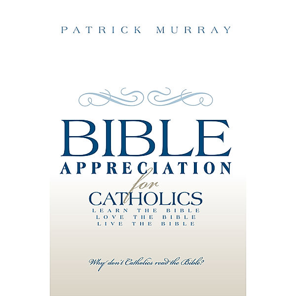 Bible Appreciation for Catholics, Patrick Murray