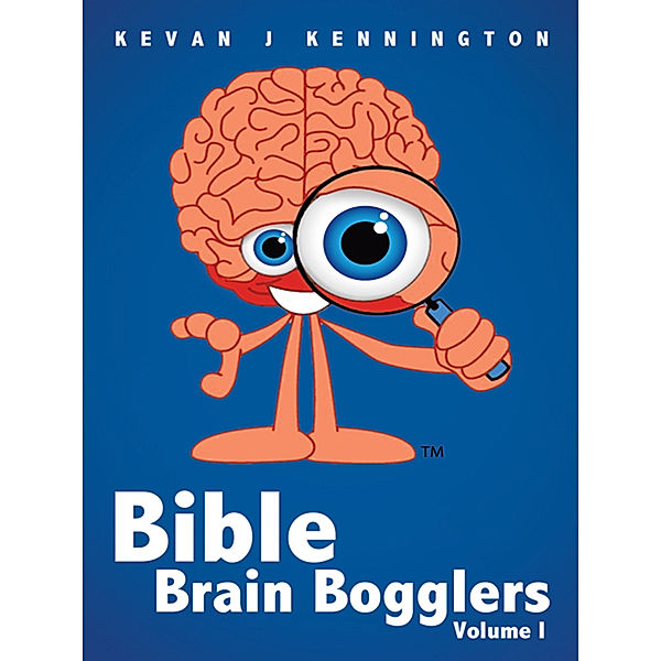 Bible Brain Bogglers Volume I, Kevan J Kennington