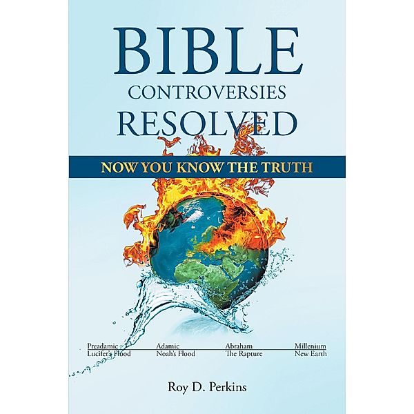 Bible Controversies Resolved, Roy D Perkins