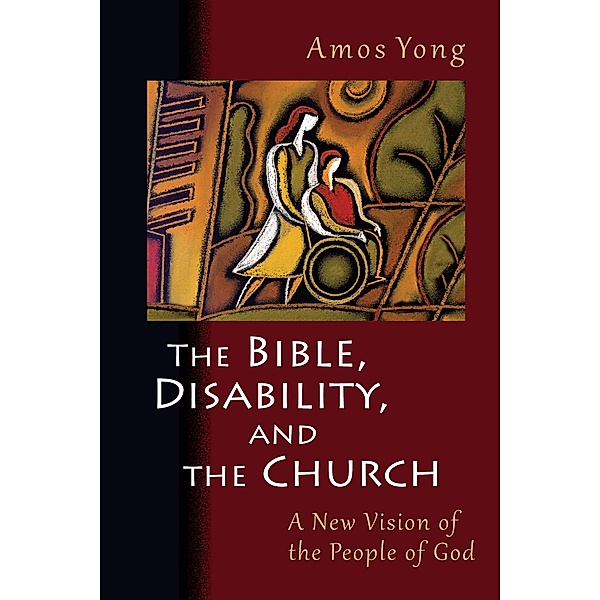 Bible, Disability, and the Church, Amos Yong