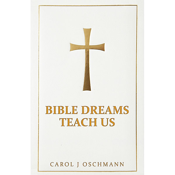 Bible Dreams Teach Us, Carol J Oschmann