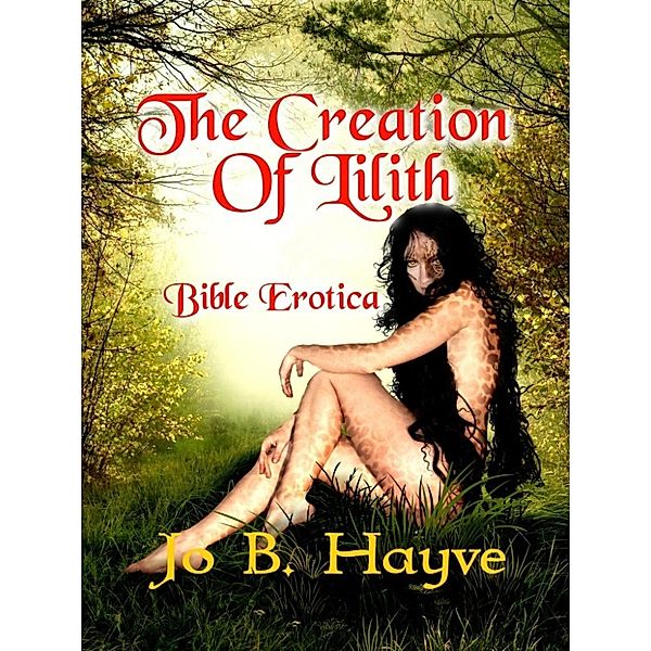 Bible Erotica: The Creation of Lilith (Bible Erotica, #1), Jo B. Hayve
