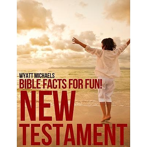 Bible Facts for Fun! New Testament, Wyatt Michaels