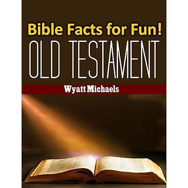 Bible Facts for Fun! Old Testament, Wyatt Michaels