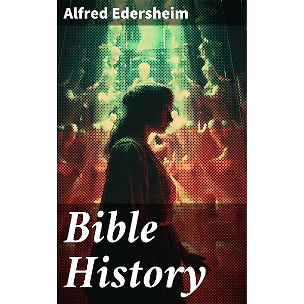 Bible History, Alfred Edersheim