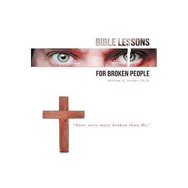 Bible Lessons for Broken People, Ph. D. Bender