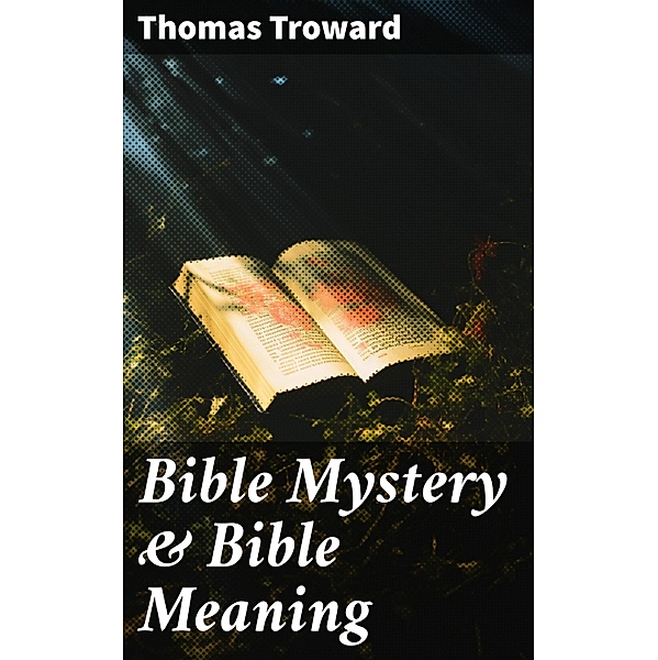 Bible Mystery & Bible Meaning, Thomas Troward