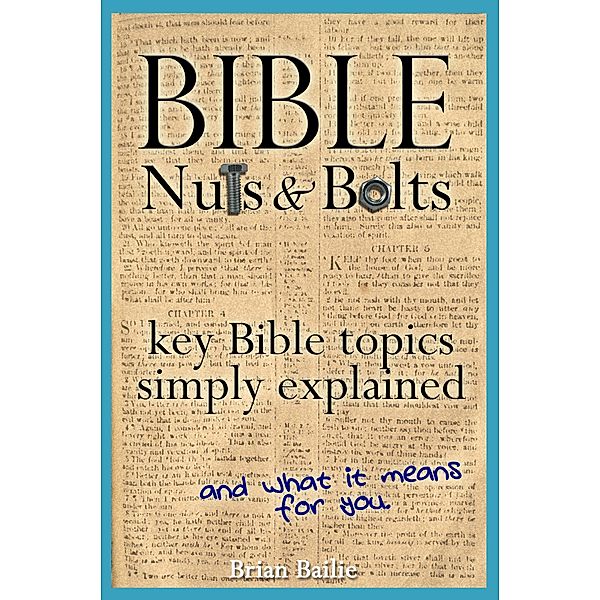 Bible Nuts and Bolts: Key Bible Topics Simply Explained / eBookIt.com, Brian Bailie