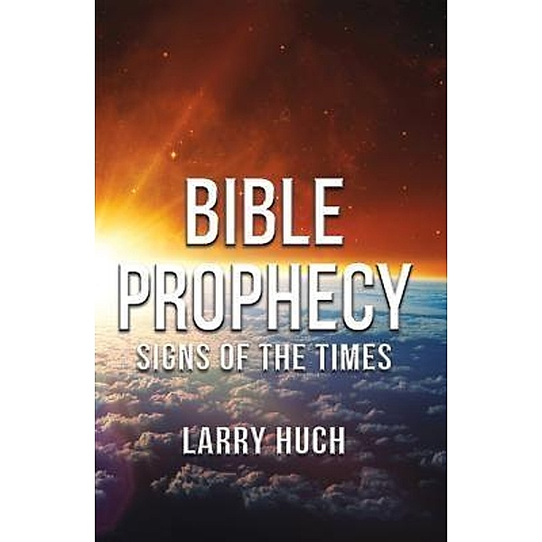 Bible Prophecy, Larry Huch