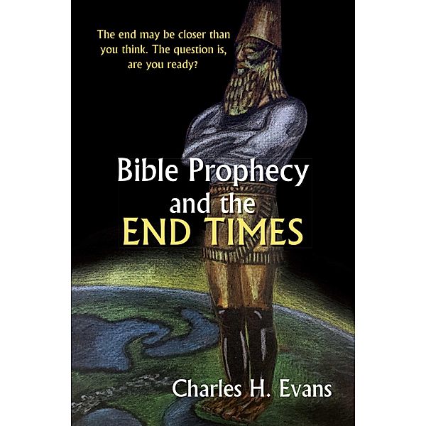 Bible Prophecy and the End Times, Charles H. Evans