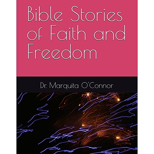 Bible Stories of Faith and Freedom, Marquita O'Connor