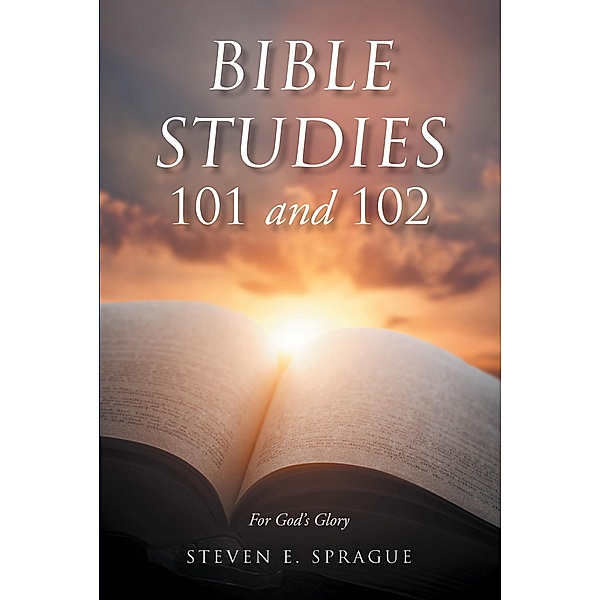 Bible Studies 101 and 102, Steven Sprague