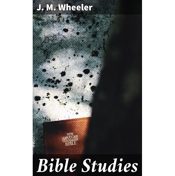 Bible Studies, J. M. Wheeler