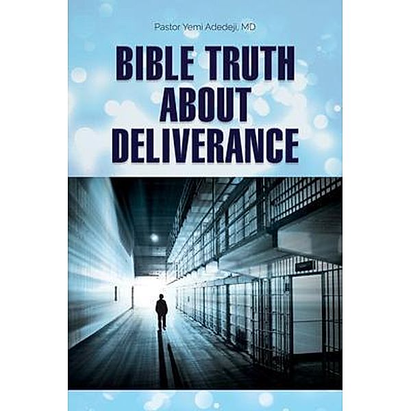 Bible Truth about Deliverance / Global Summit House, M. D. Adedeji