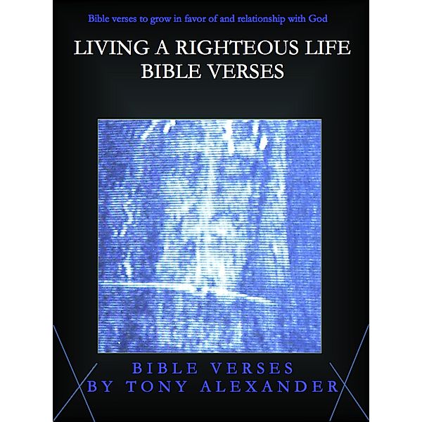 Bible Verse Books: Living a Righteous Life Bible Verses, Tony Alexander