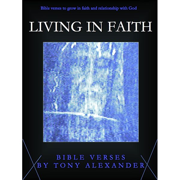 Bible Verse Books: Living in Faith Bible Verses, Tony Alexander