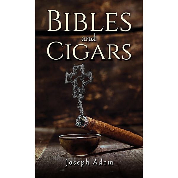 Bibles and Cigars, Joseph Adom