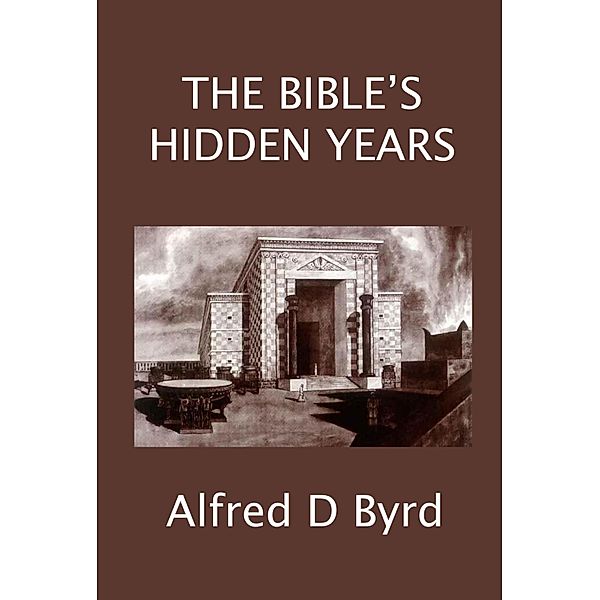 Bible's Hidden Years, Alfred D. Byrd