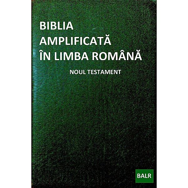 Biblia Amplificată în Limba Română: Noul Testament, Cătălin Negrean